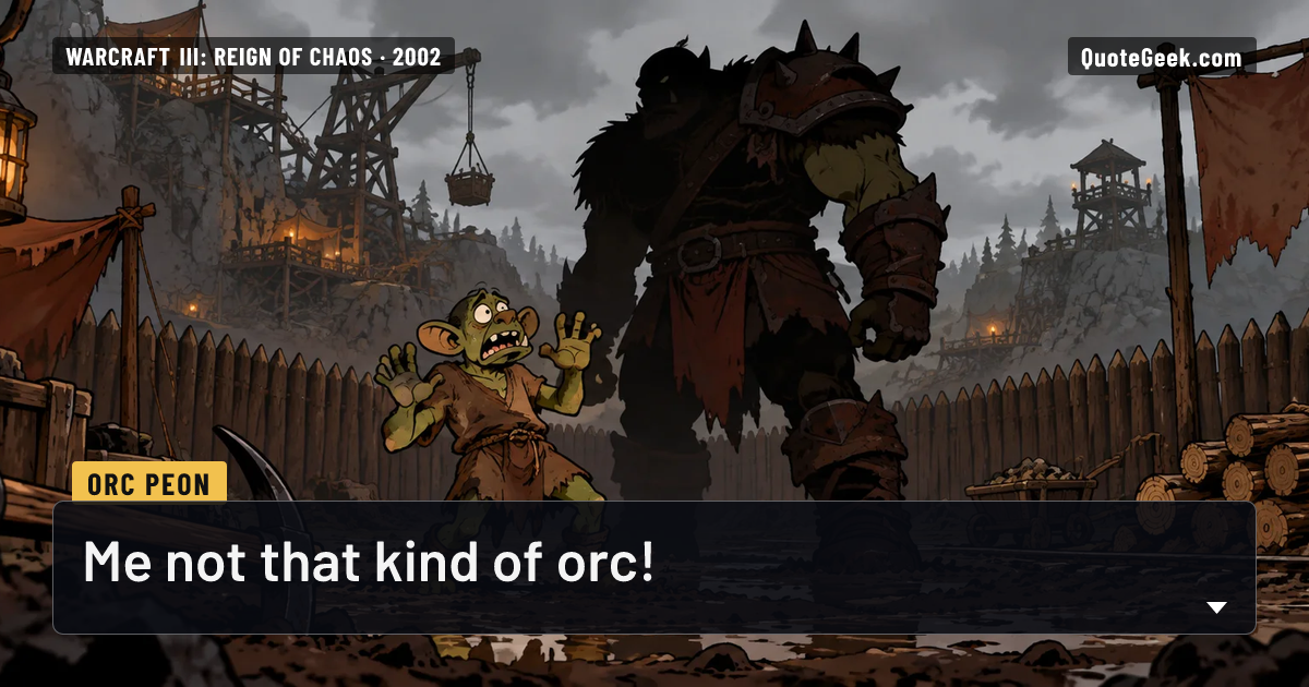 “Me not that kind of orc!” — Orc Peon · Warcraft III: Reign of Chaos. Illustrated QuoteGeek card.