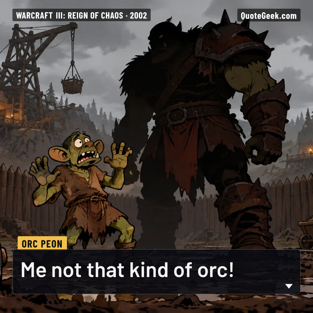 “Me not that kind of orc!” — Orc Peon · Warcraft III: Reign of Chaos. Illustrated QuoteGeek card.