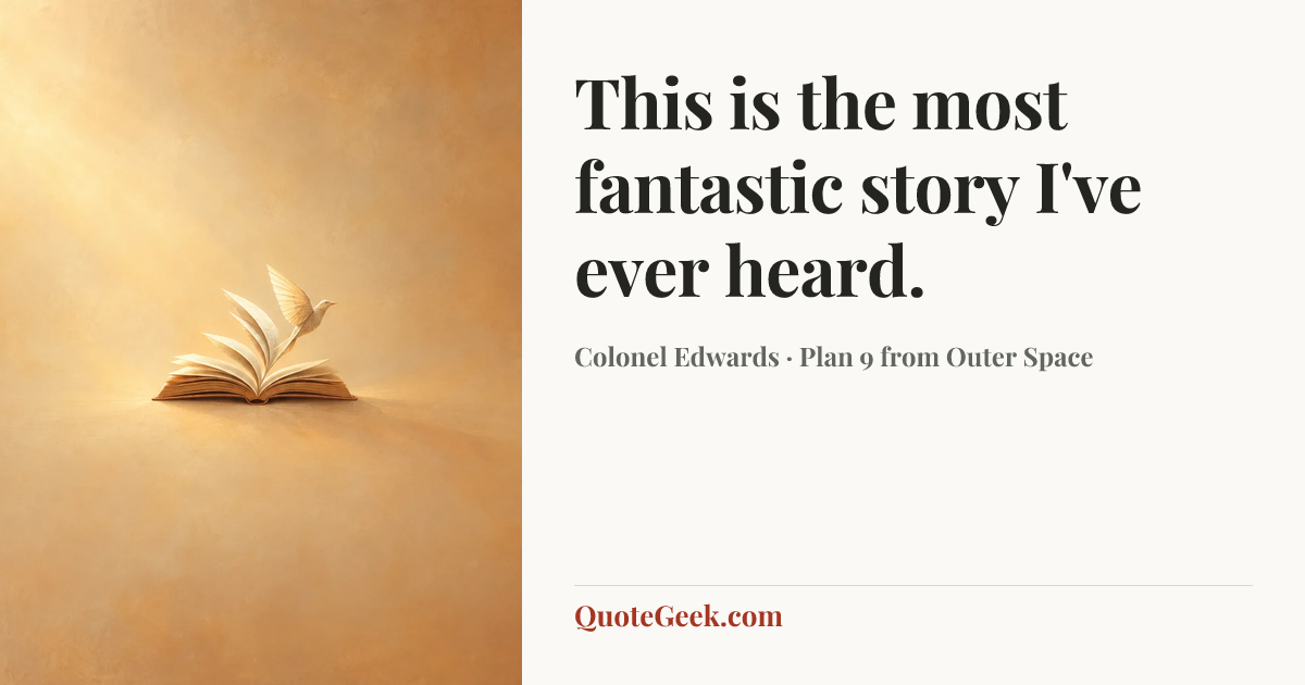 “This is the most fantastic story I've ever heard.” — Colonel Edwards · Plan 9 from Outer Space. Illustrated QuoteGeek card.