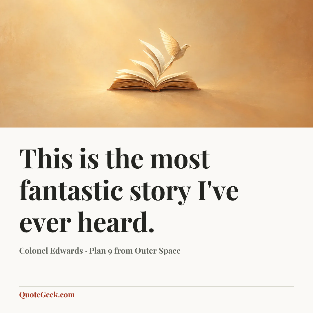 “This is the most fantastic story I've ever heard.” — Colonel Edwards · Plan 9 from Outer Space. Illustrated QuoteGeek card.