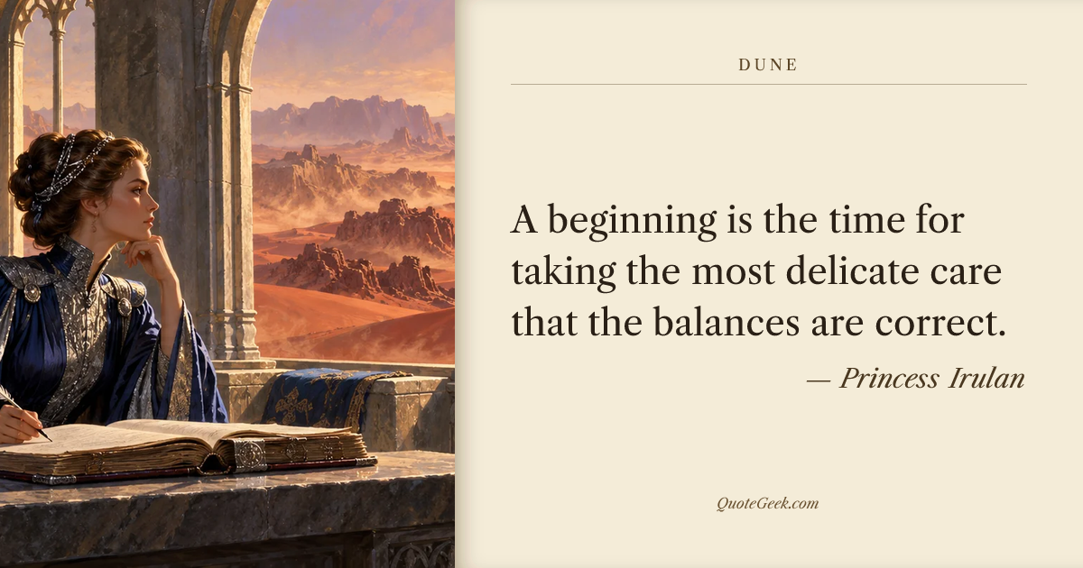 “A beginning is the time for taking the most delicate care that the balances are correct.” — Princess Irulan · Dune. Illustrated QuoteGeek card.