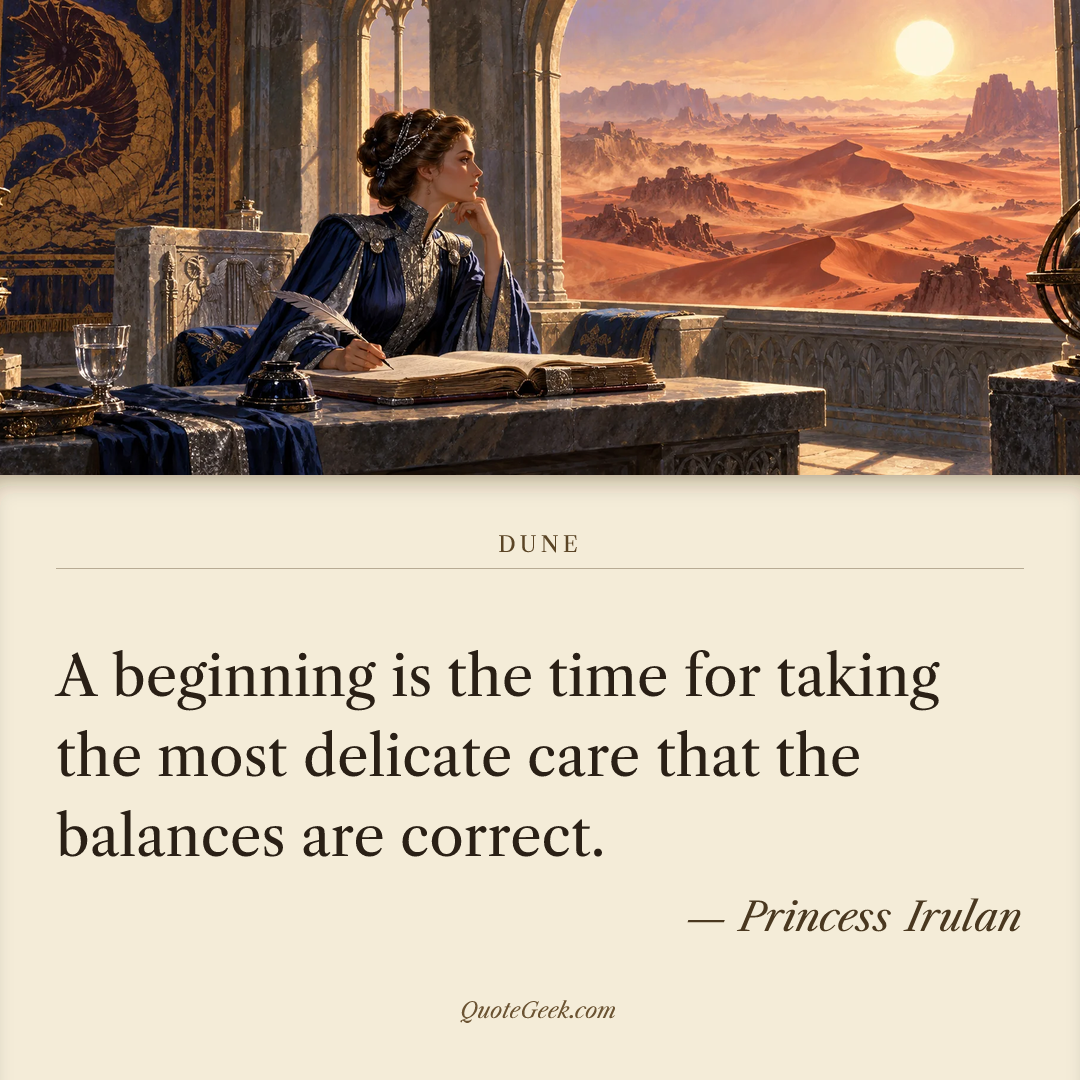 “A beginning is the time for taking the most delicate care that the balances are correct.” — Princess Irulan · Dune. Illustrated QuoteGeek card.