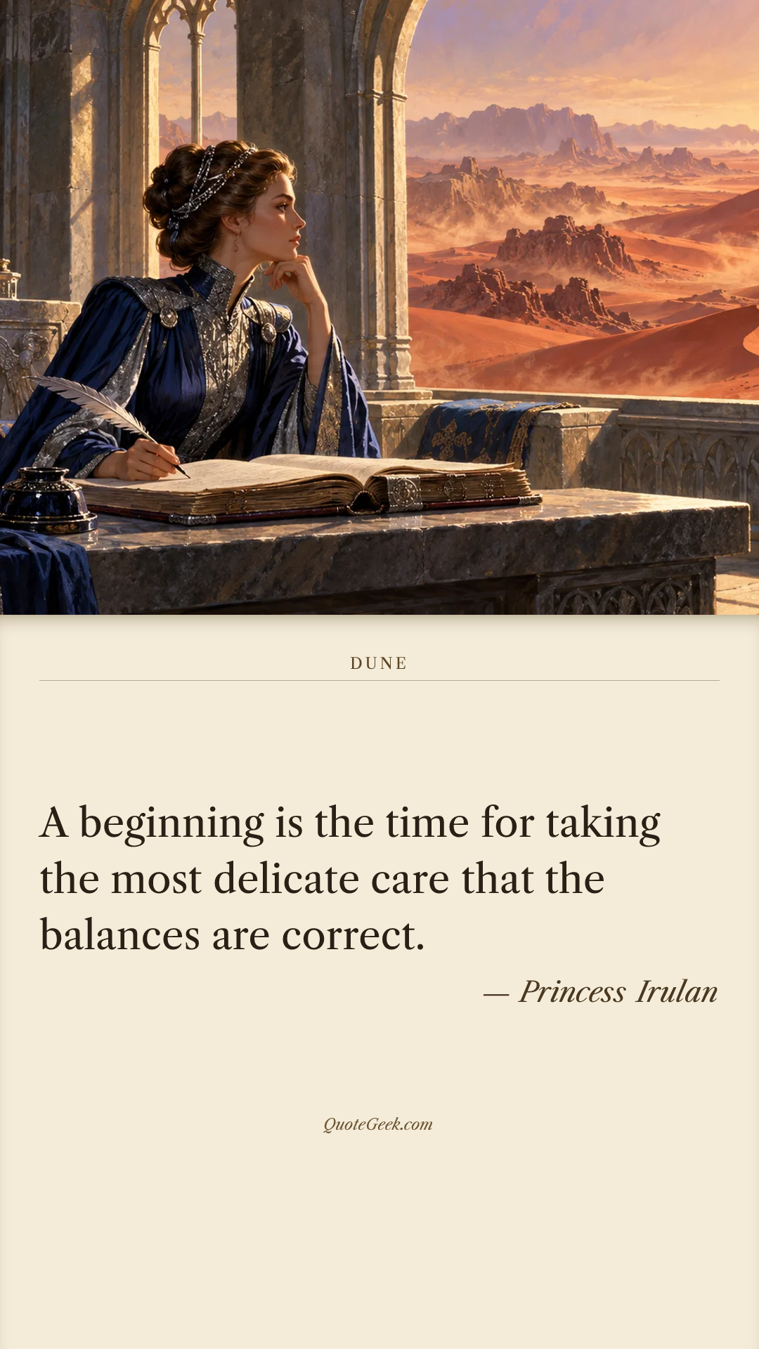 “A beginning is the time for taking the most delicate care that the balances are correct.” — Princess Irulan · Dune. Illustrated QuoteGeek card.