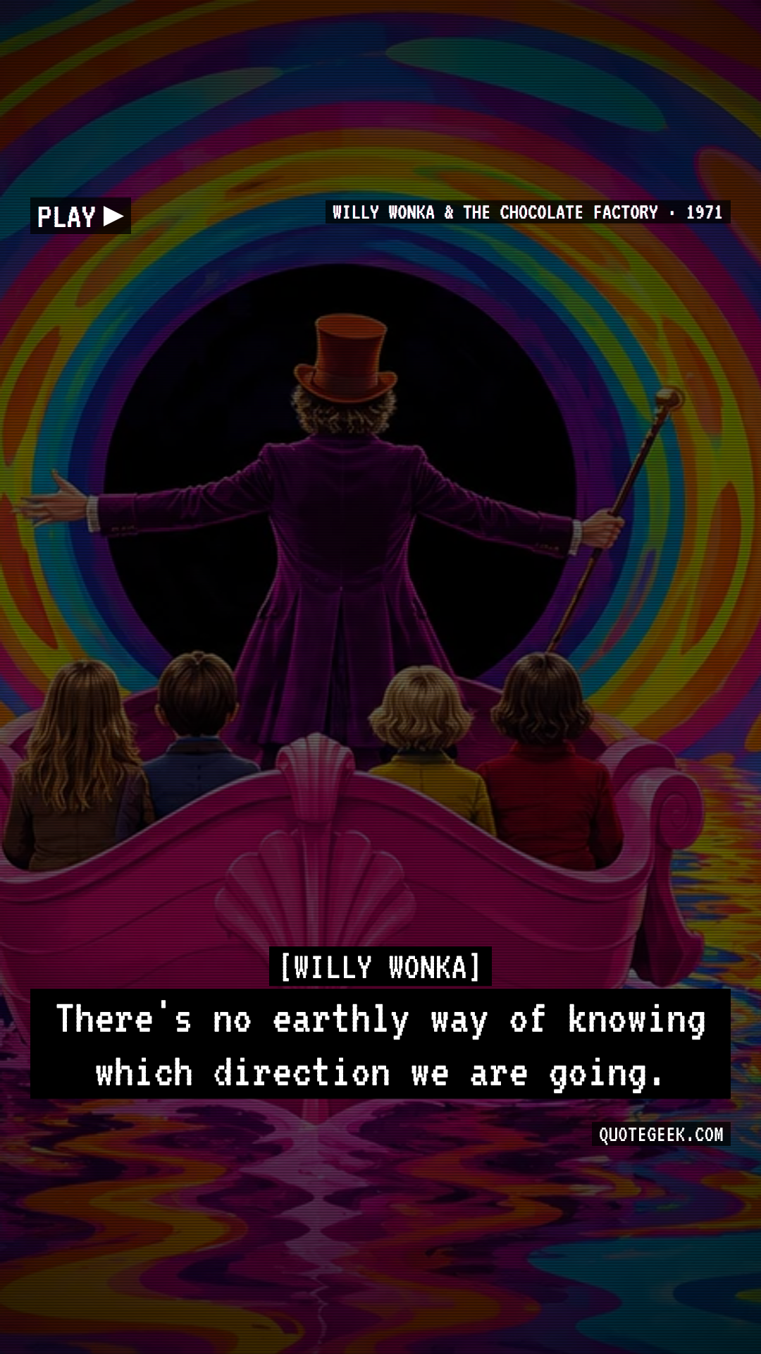 “There's no earthly way of knowing which direction we are going.” — Willy Wonka · Willy Wonka & the Chocolate Factory. Illustrated QuoteGeek card.