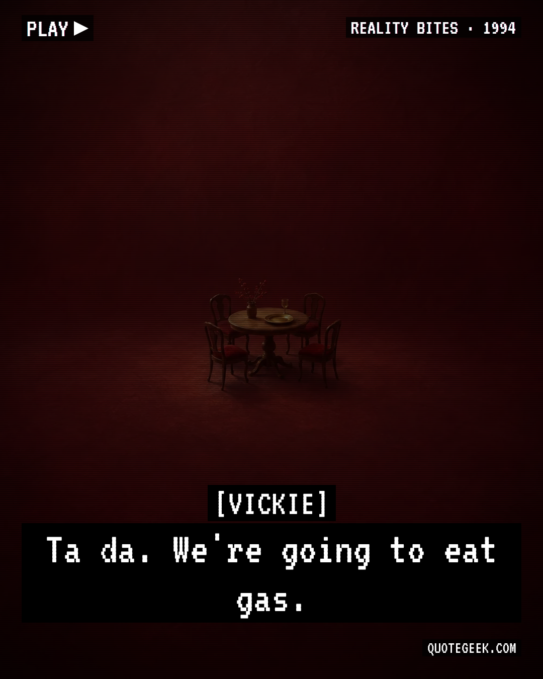 “Ta da. We're going to eat gas.” — Vickie · Reality Bites. Illustrated QuoteGeek card.
