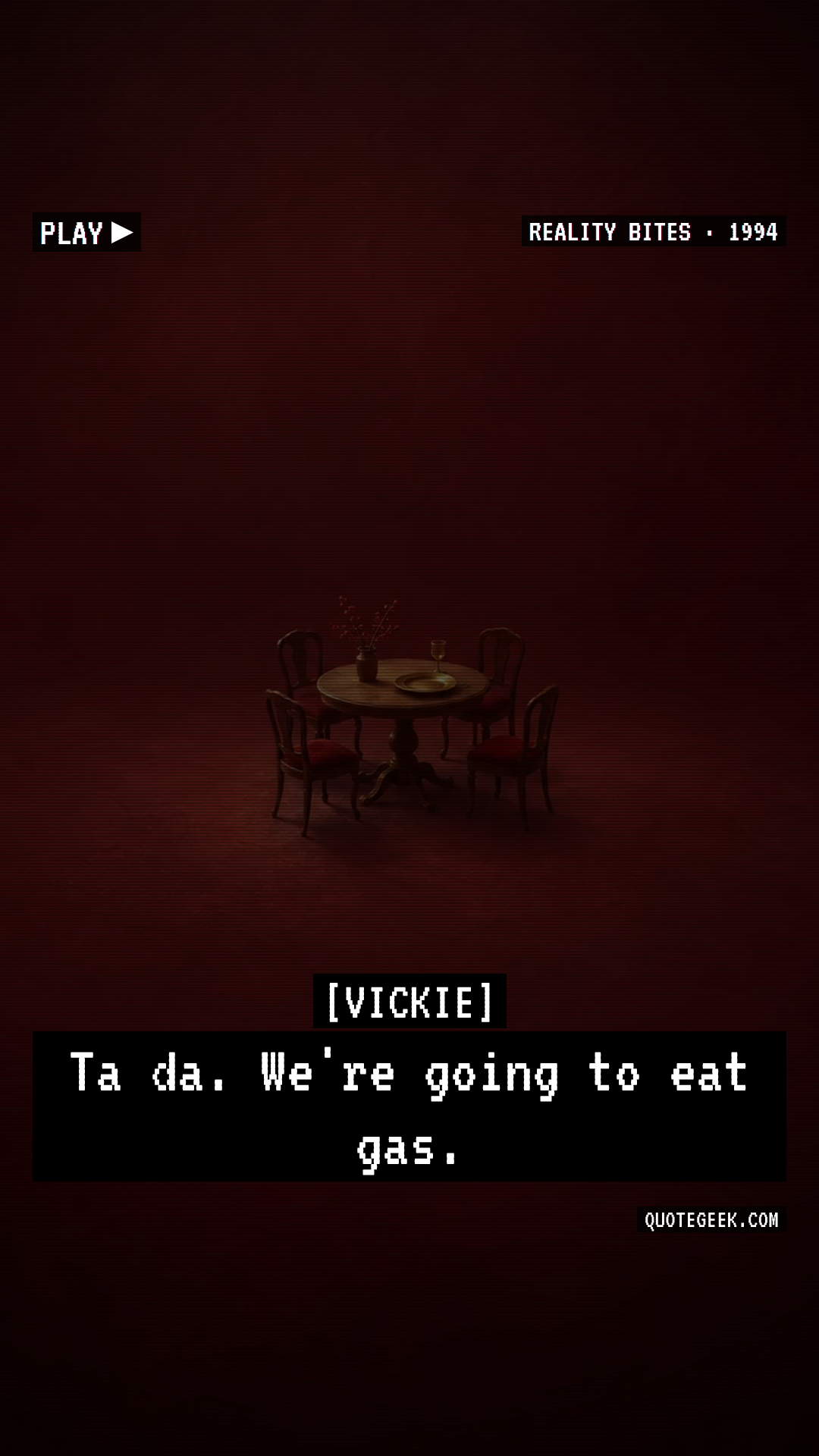 “Ta da. We're going to eat gas.” — Vickie · Reality Bites. Illustrated QuoteGeek card.