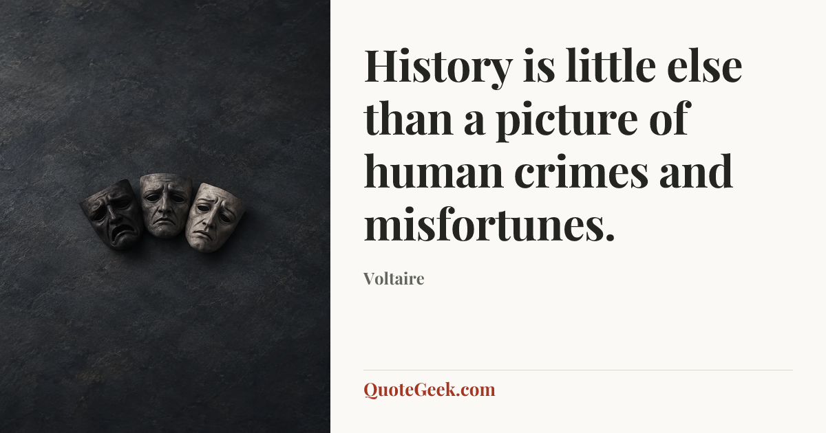“History is little else than a picture of human crimes and misfortunes.” — Voltaire. Illustrated QuoteGeek card.
