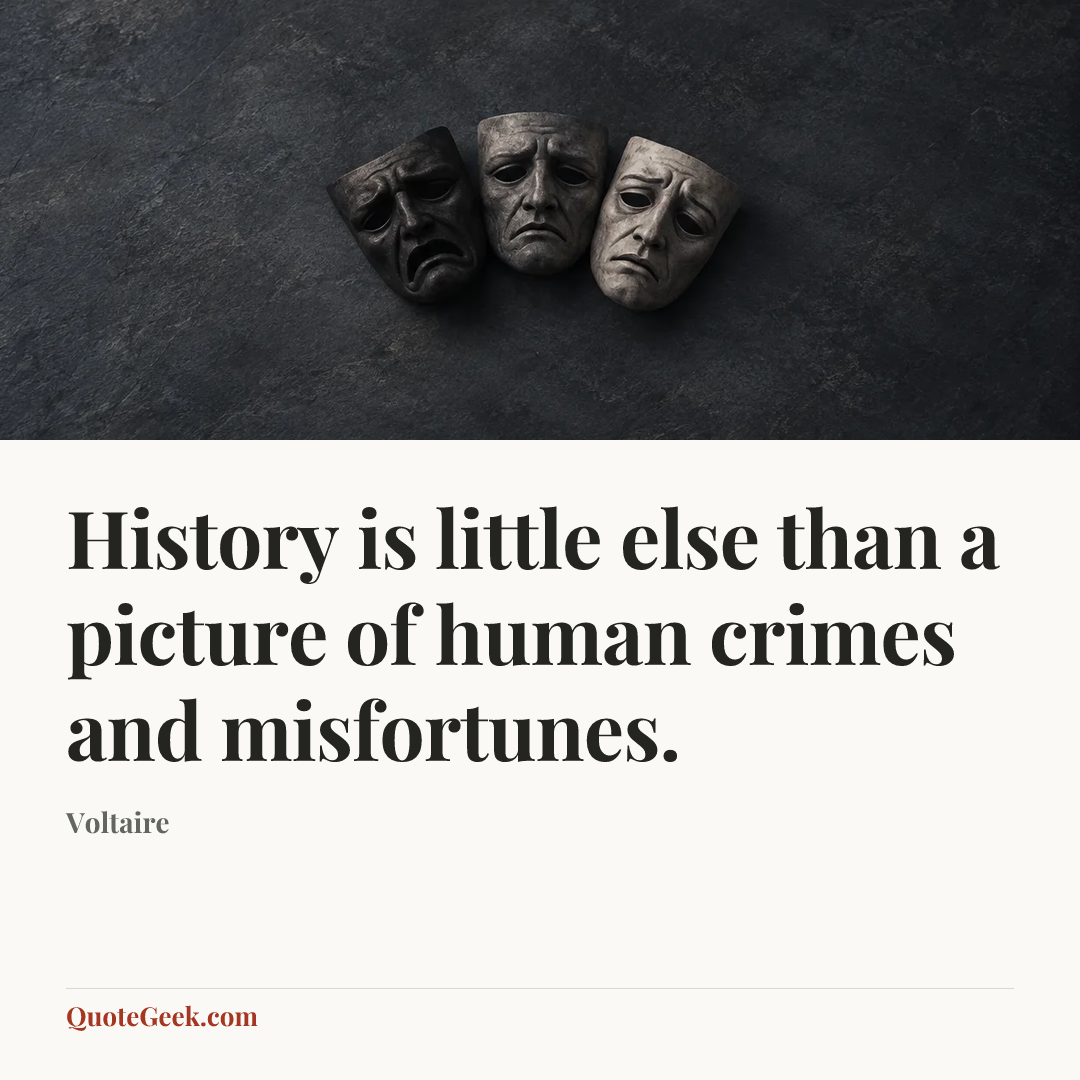 “History is little else than a picture of human crimes and misfortunes.” — Voltaire. Illustrated QuoteGeek card.