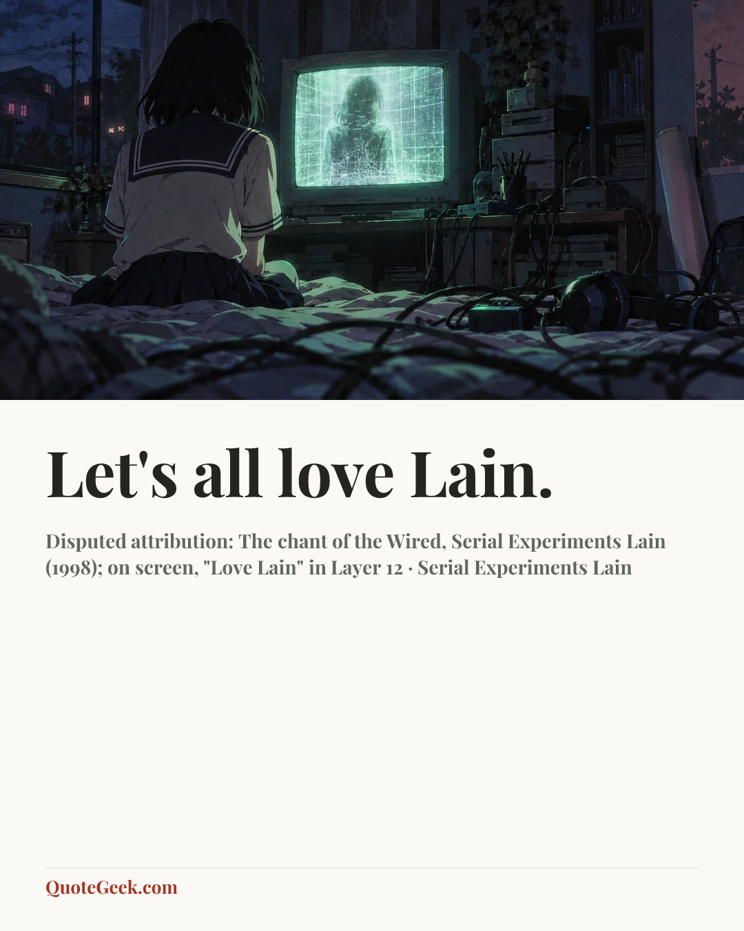 “Let's all love Lain.” — Disputed attribution: The chant of the Wired, Serial Experiments Lain (1998); on screen, "Love Lain" in Layer 12 · Serial Experiments Lain. Illustrated QuoteGeek card.