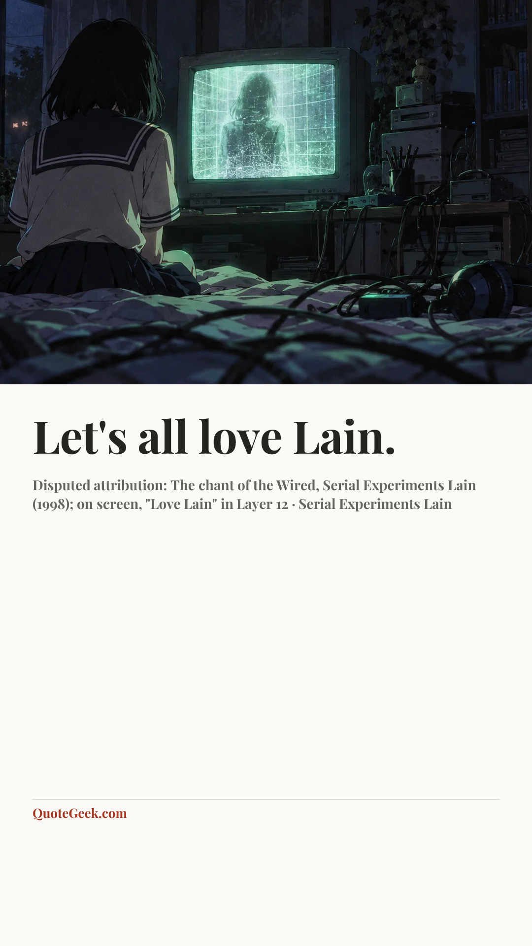 “Let's all love Lain.” — Disputed attribution: The chant of the Wired, Serial Experiments Lain (1998); on screen, "Love Lain" in Layer 12 · Serial Experiments Lain. Illustrated QuoteGeek card.