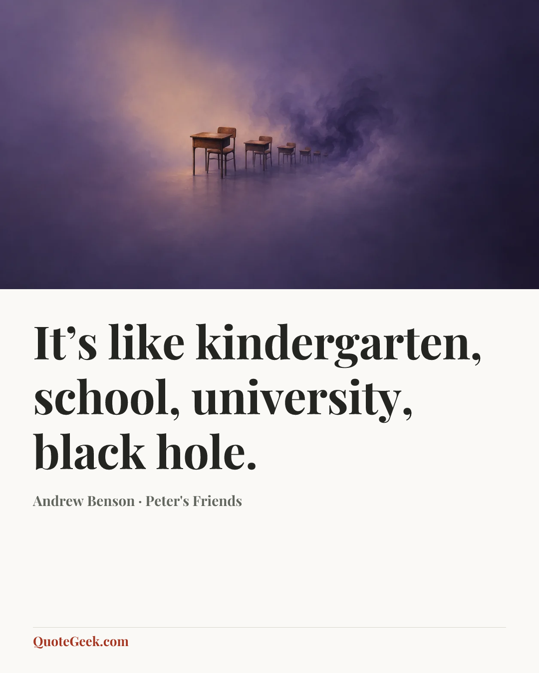 “It’s like kindergarten, school, university, black hole.” — Andrew Benson · Peter's Friends. Illustrated QuoteGeek card.