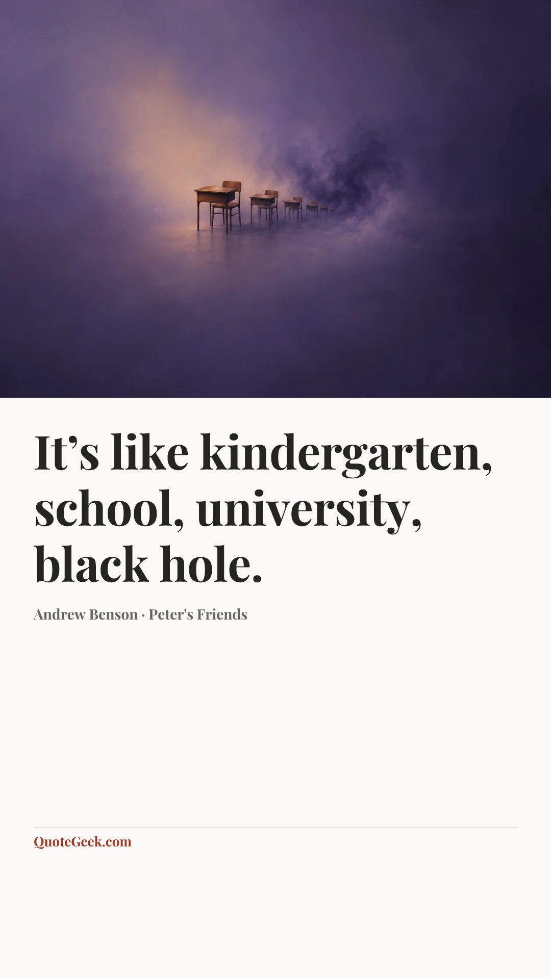 “It’s like kindergarten, school, university, black hole.” — Andrew Benson · Peter's Friends. Illustrated QuoteGeek card.