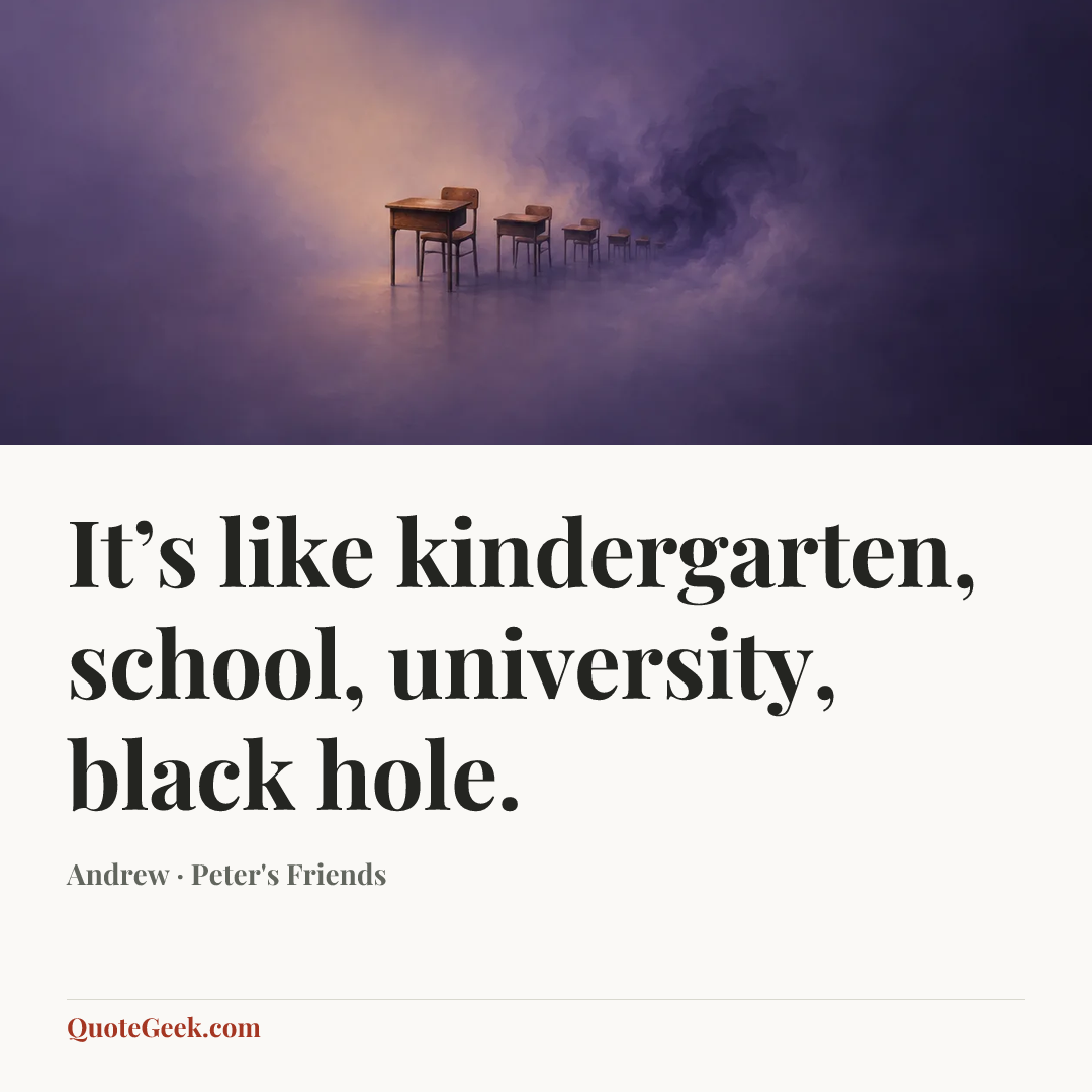 “It’s like kindergarten, school, university, black hole.” — Andrew · Peter's Friends. Illustrated QuoteGeek card.