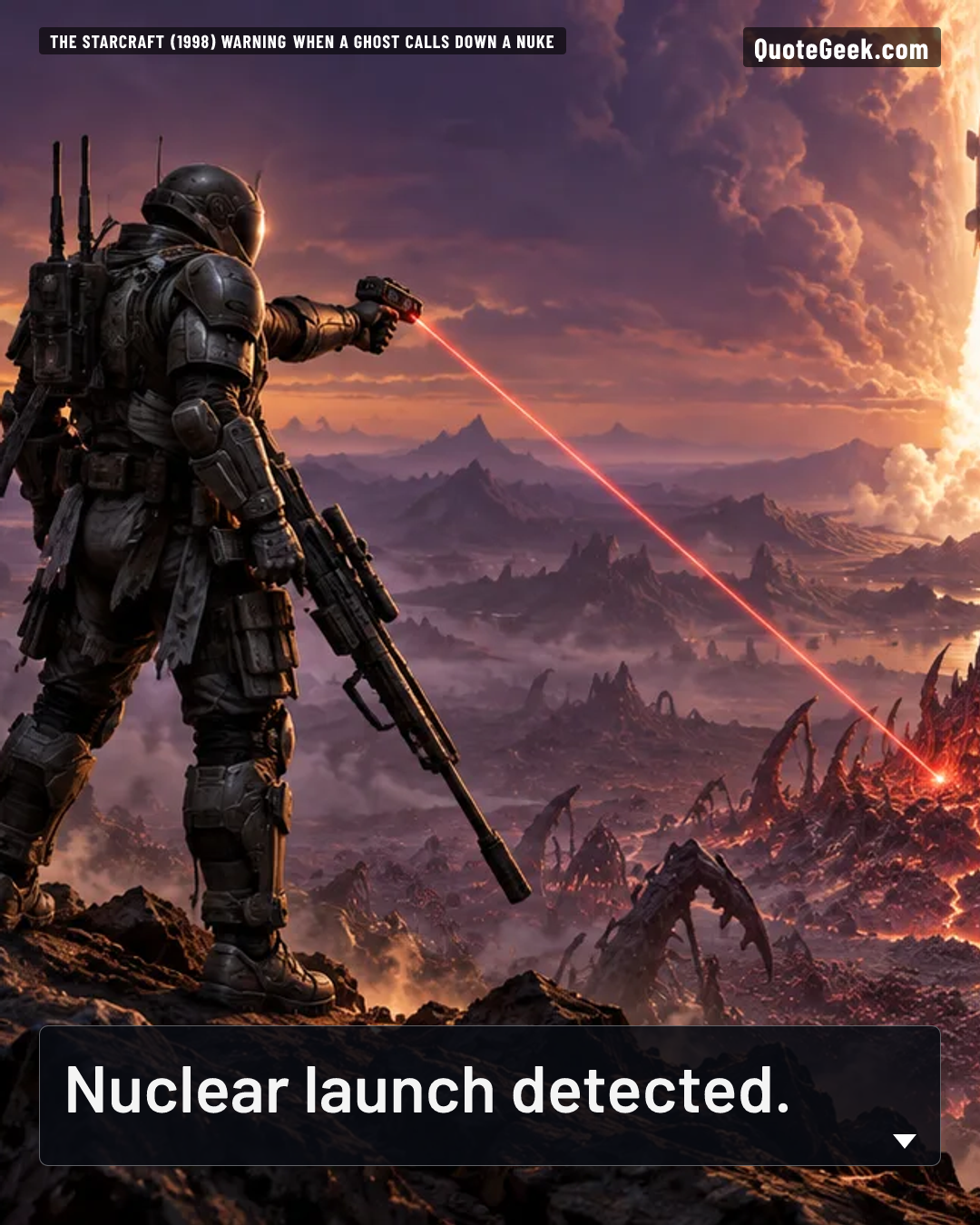 “Nuclear launch detected.” — The StarCraft (1998) warning when a Ghost calls down a nuke · StarCraft. Illustrated QuoteGeek card.