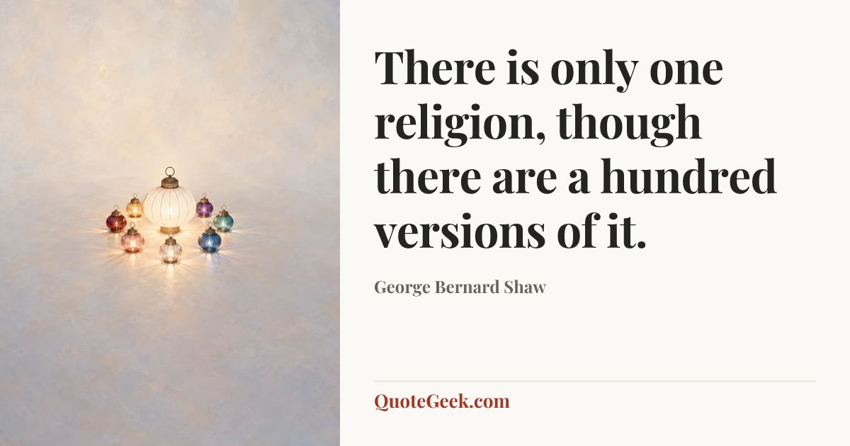 “There is only one religion, though there are a hundred versions of it.” — George Bernard Shaw. Illustrated QuoteGeek card.