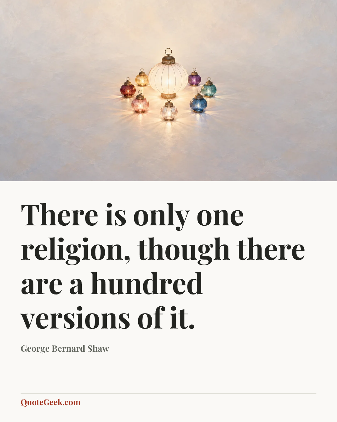 “There is only one religion, though there are a hundred versions of it.” — George Bernard Shaw. Illustrated QuoteGeek card.