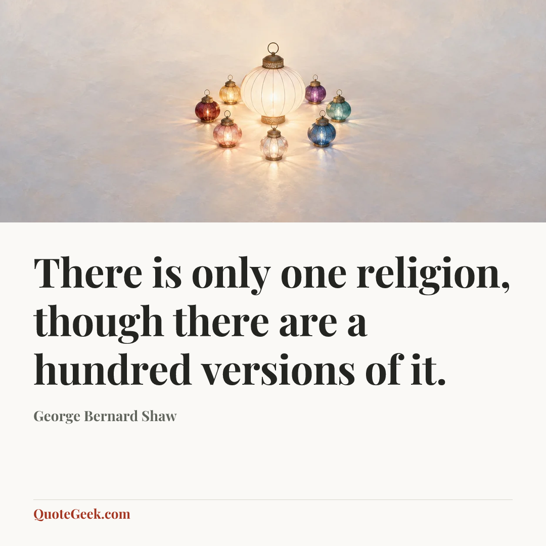 “There is only one religion, though there are a hundred versions of it.” — George Bernard Shaw. Illustrated QuoteGeek card.