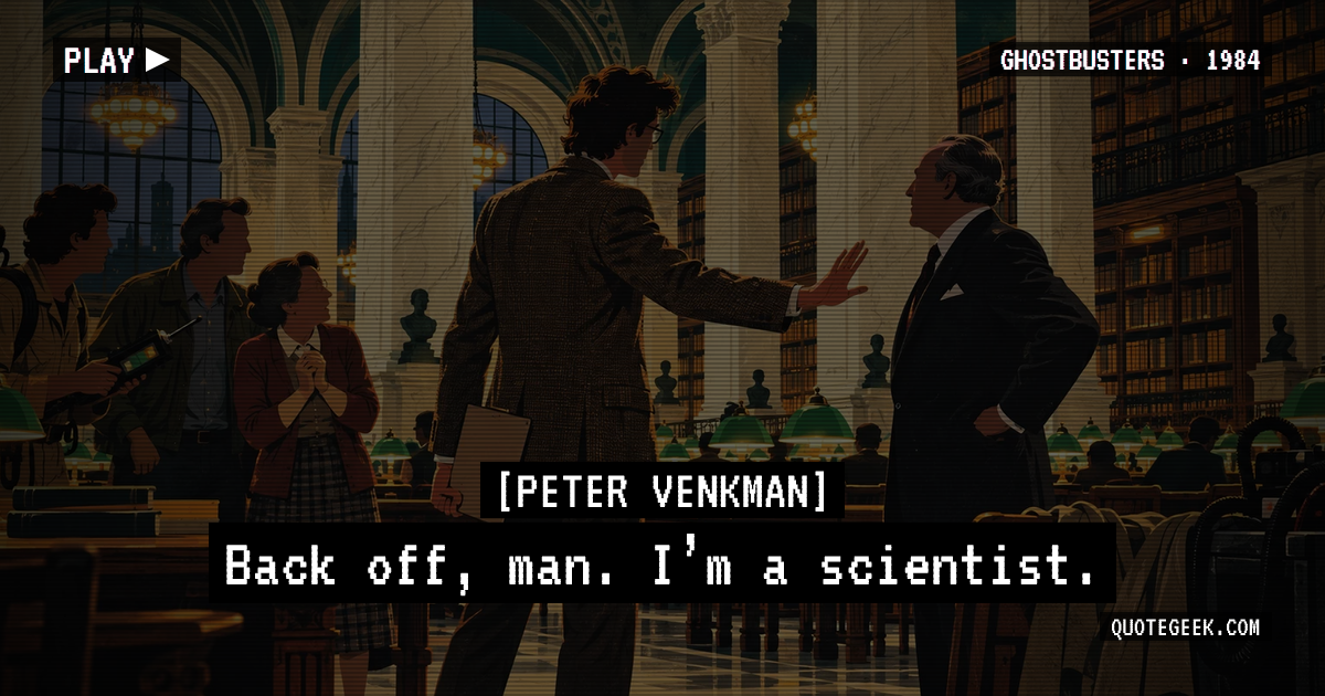 “Back off, man. I’m a scientist.” — Peter Venkman · Ghostbusters. Illustrated QuoteGeek card.