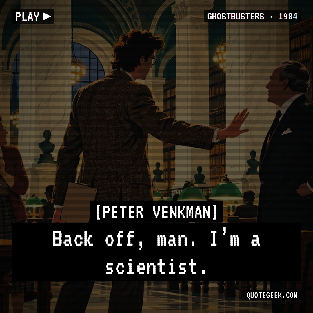 “Back off, man. I’m a scientist.” — Peter Venkman · Ghostbusters. Illustrated QuoteGeek card.