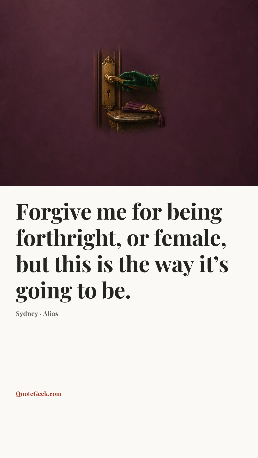 “Forgive me for being forthright, or female, but this is the way it’s going to be.” — Sydney · Alias. Illustrated QuoteGeek card.