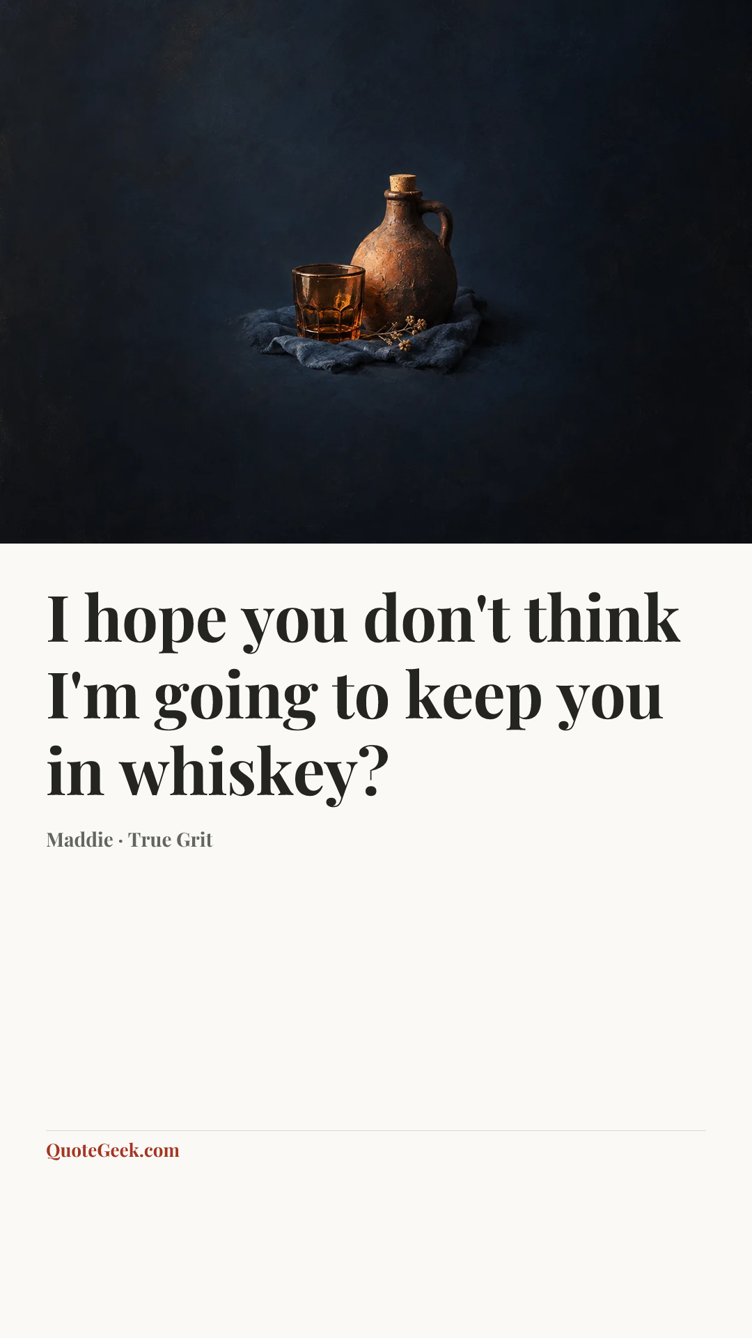 “I hope you don't think I'm going to keep you in whiskey?” — Maddie · True Grit. Illustrated QuoteGeek card.