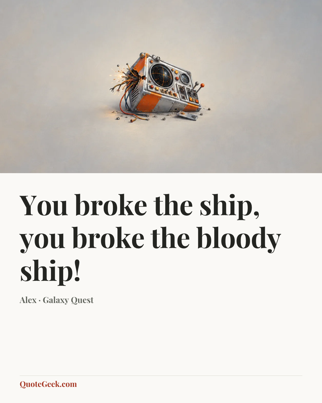 “You broke the ship, you broke the bloody ship!” — Alex · Galaxy Quest. Illustrated QuoteGeek card.