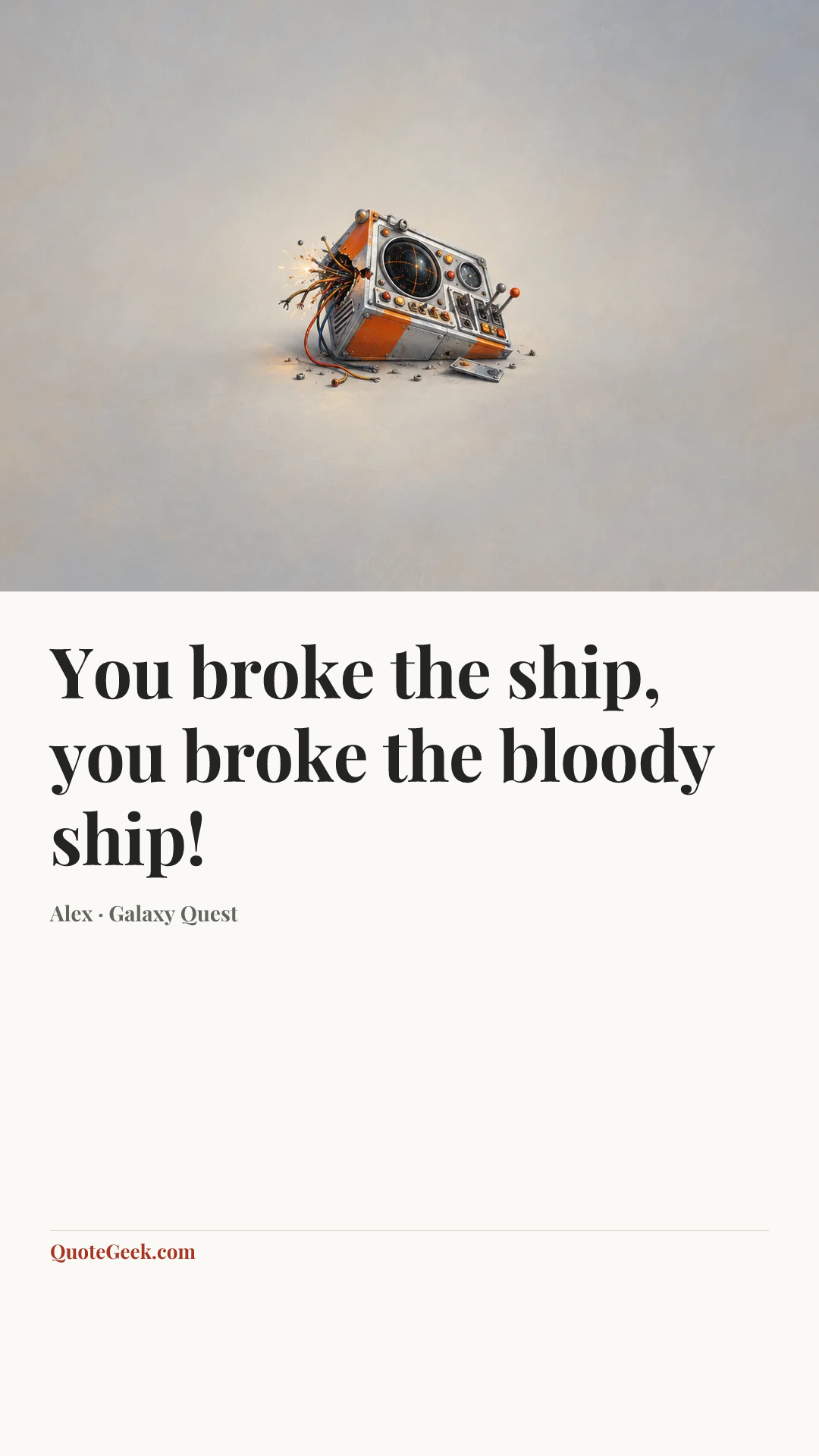 “You broke the ship, you broke the bloody ship!” — Alex · Galaxy Quest. Illustrated QuoteGeek card.