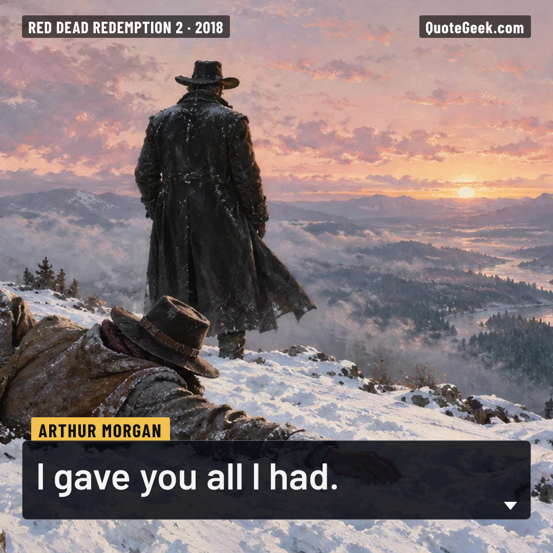 “I gave you all I had.” — Arthur Morgan · Red Dead Redemption 2. Illustrated QuoteGeek card.