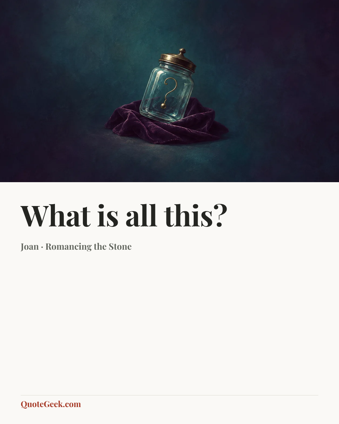 “What is all this?” — Joan · Romancing the Stone. Illustrated QuoteGeek card.