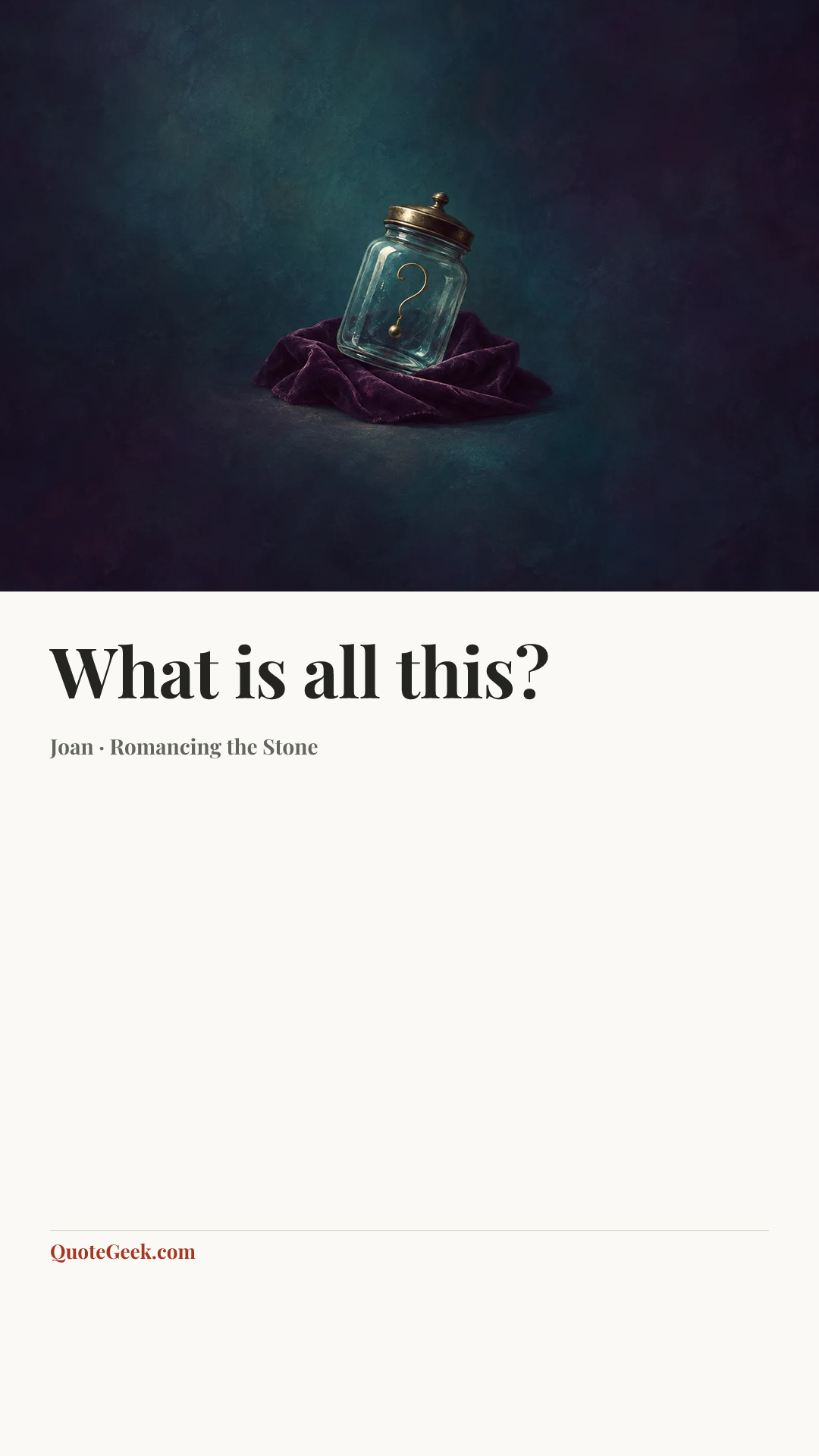 “What is all this?” — Joan · Romancing the Stone. Illustrated QuoteGeek card.