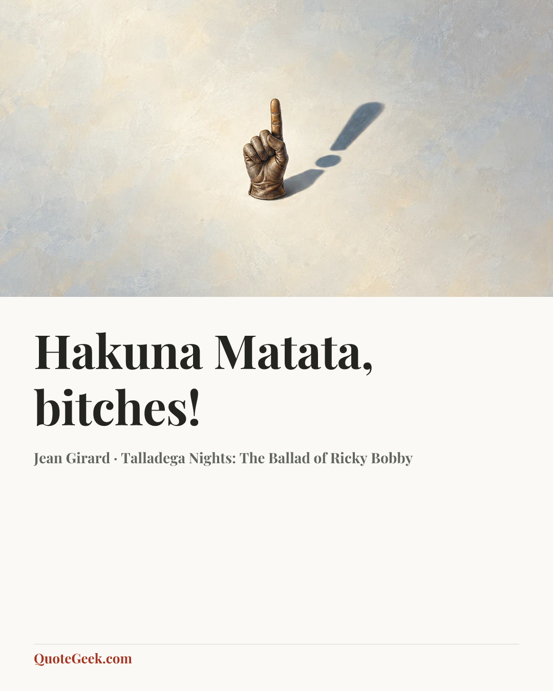 “Hakuna Matata, bitches!” — Jean Girard · Talladega Nights: The Ballad of Ricky Bobby. Illustrated QuoteGeek card.