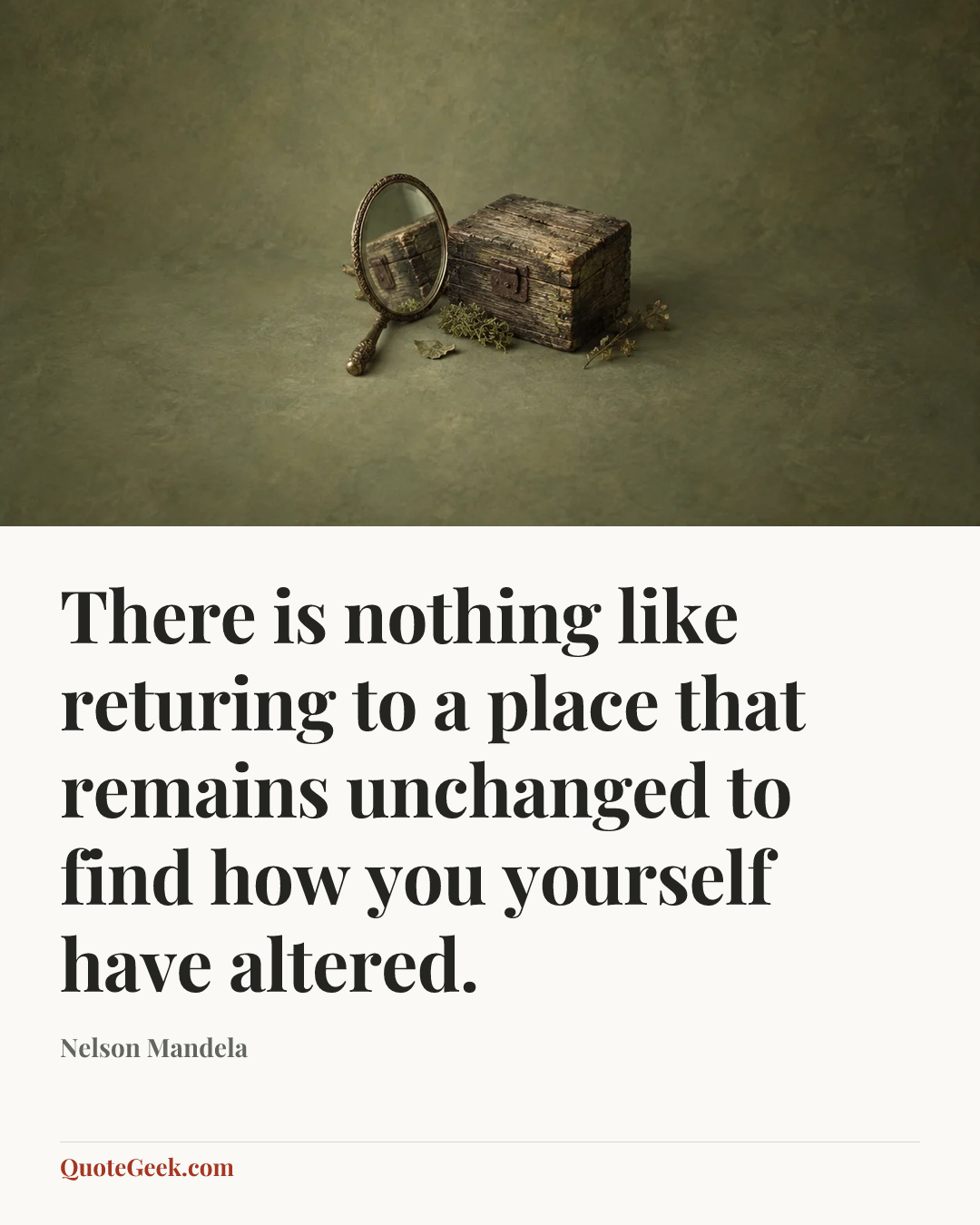 “There is nothing like returing to a place that remains unchanged to find how you yourself have altered.” — Nelson Mandela. Illustrated QuoteGeek card.