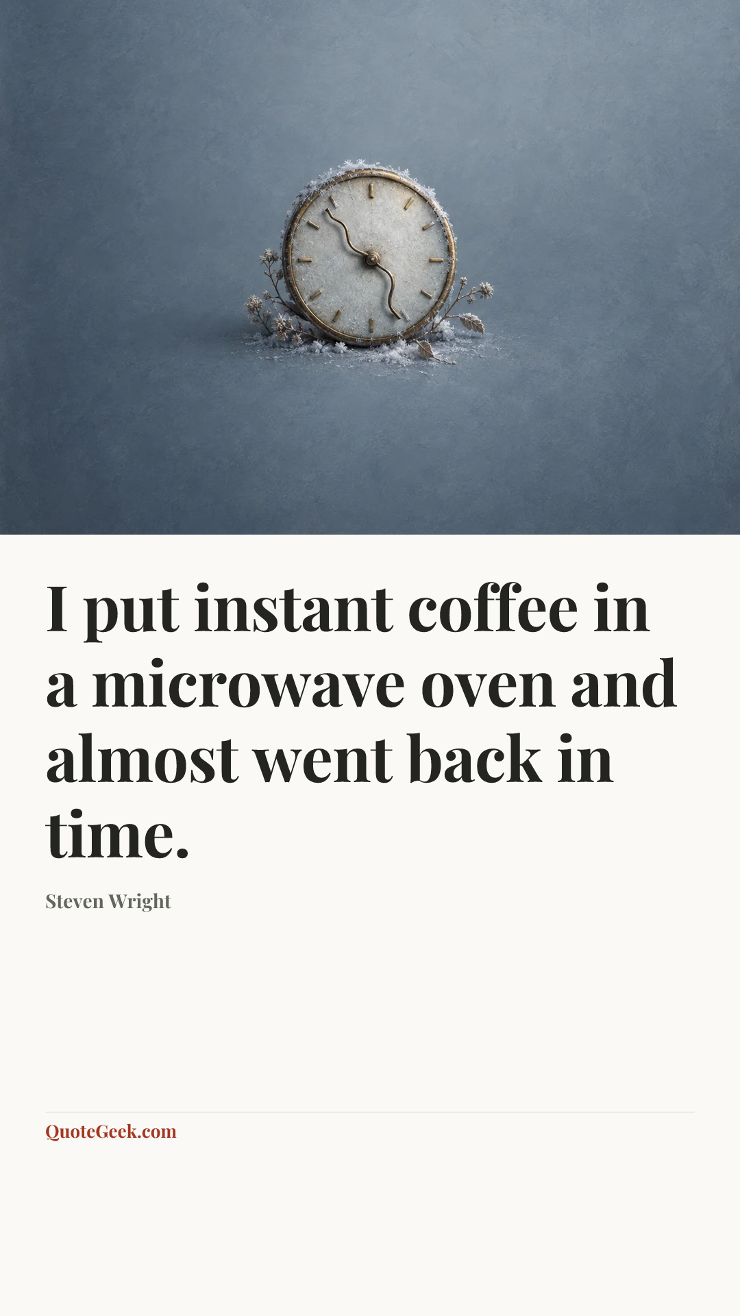 “I put instant coffee in a microwave oven and almost went back in time.” — Steven Wright. Illustrated QuoteGeek card.