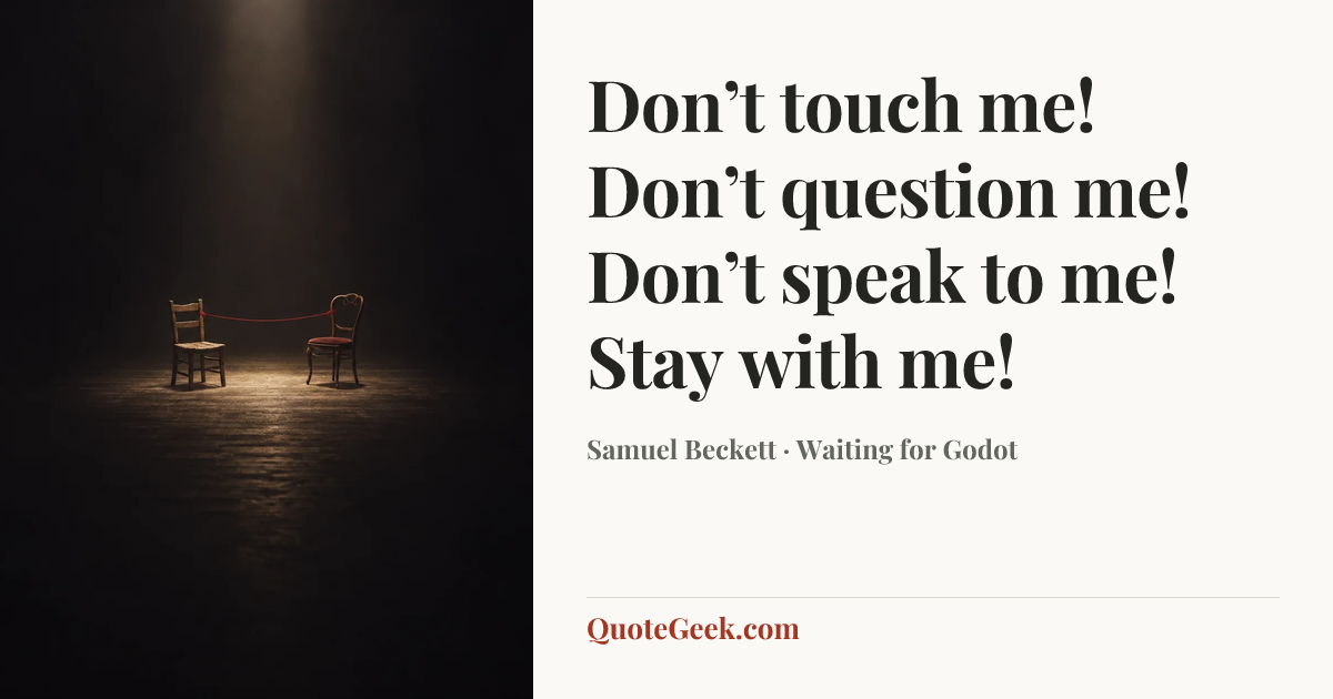 “Don’t touch me! Don’t question me! Don’t speak to me! Stay with me!” — Samuel Beckett · Waiting for Godot. Illustrated QuoteGeek card.