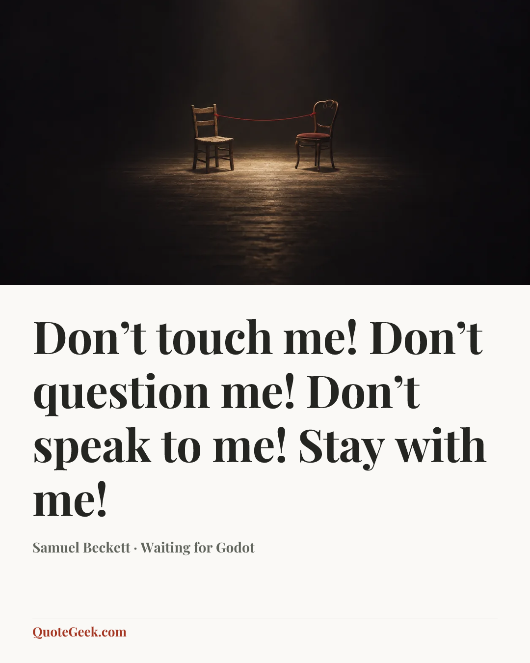 “Don’t touch me! Don’t question me! Don’t speak to me! Stay with me!” — Samuel Beckett · Waiting for Godot. Illustrated QuoteGeek card.