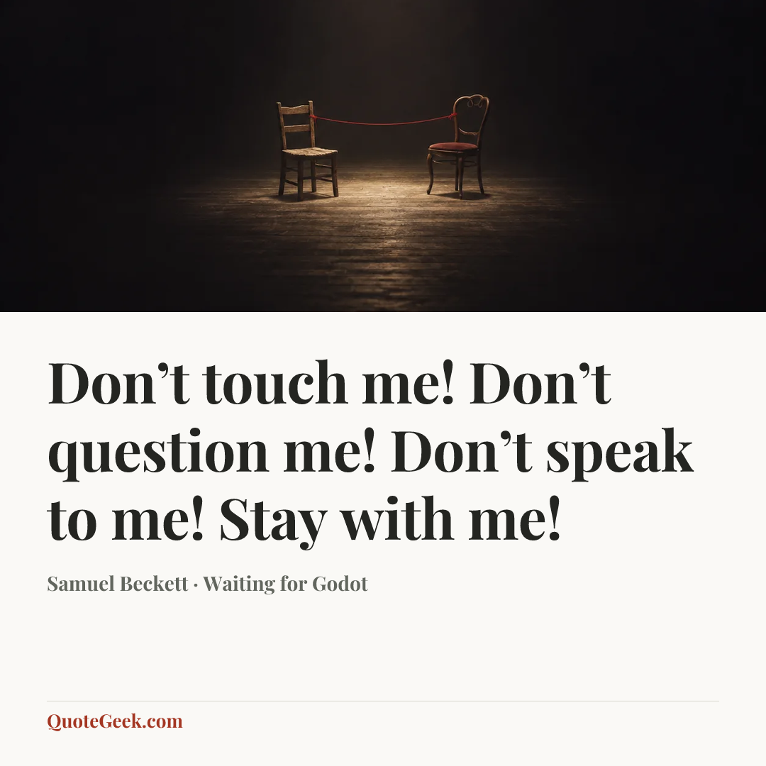 “Don’t touch me! Don’t question me! Don’t speak to me! Stay with me!” — Samuel Beckett · Waiting for Godot. Illustrated QuoteGeek card.