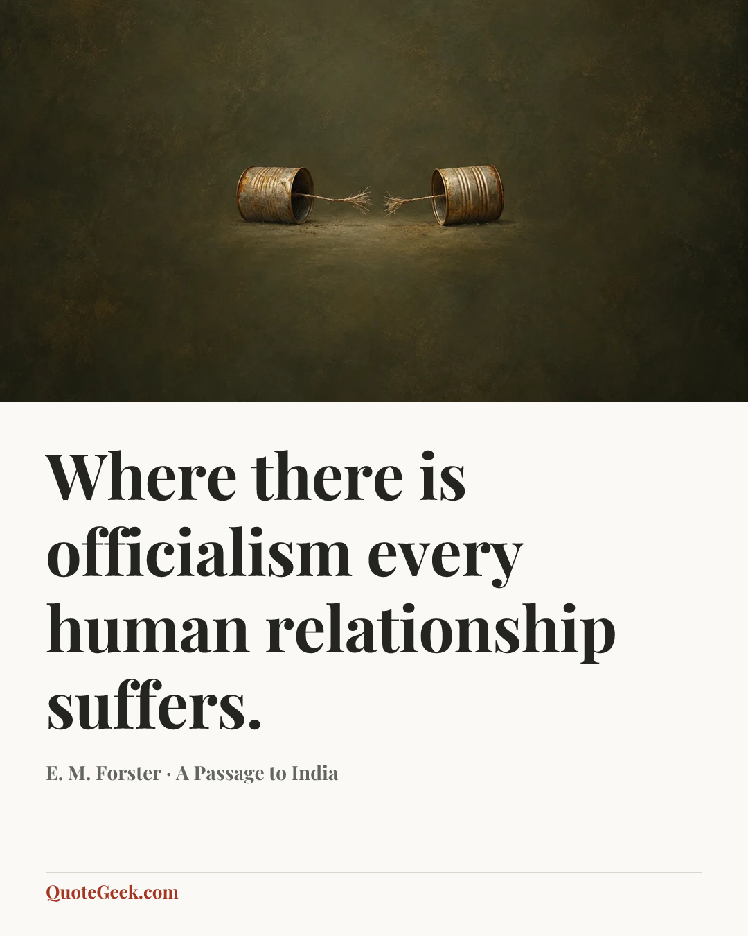 “Where there is officialism every human relationship suffers.” — E. M. Forster · A Passage to India. Illustrated QuoteGeek card.