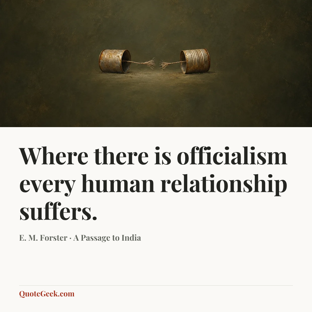 “Where there is officialism every human relationship suffers.” — E. M. Forster · A Passage to India. Illustrated QuoteGeek card.