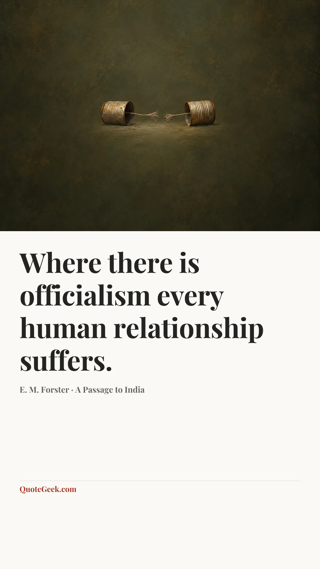 “Where there is officialism every human relationship suffers.” — E. M. Forster · A Passage to India. Illustrated QuoteGeek card.