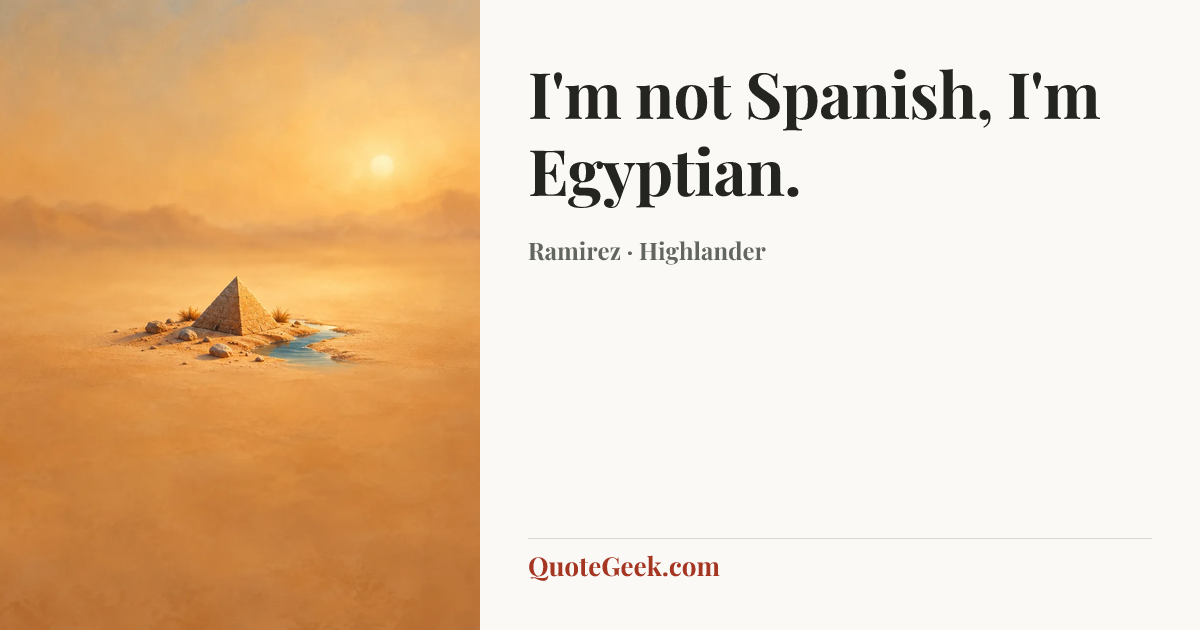 “I'm not Spanish, I'm Egyptian.” — Ramirez · Highlander. Illustrated QuoteGeek card.