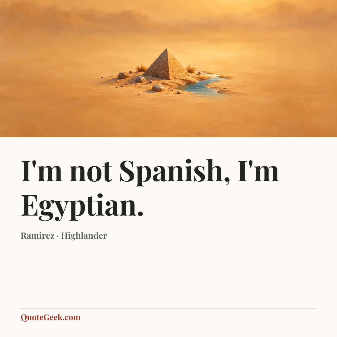 “I'm not Spanish, I'm Egyptian.” — Ramirez · Highlander. Illustrated QuoteGeek card.