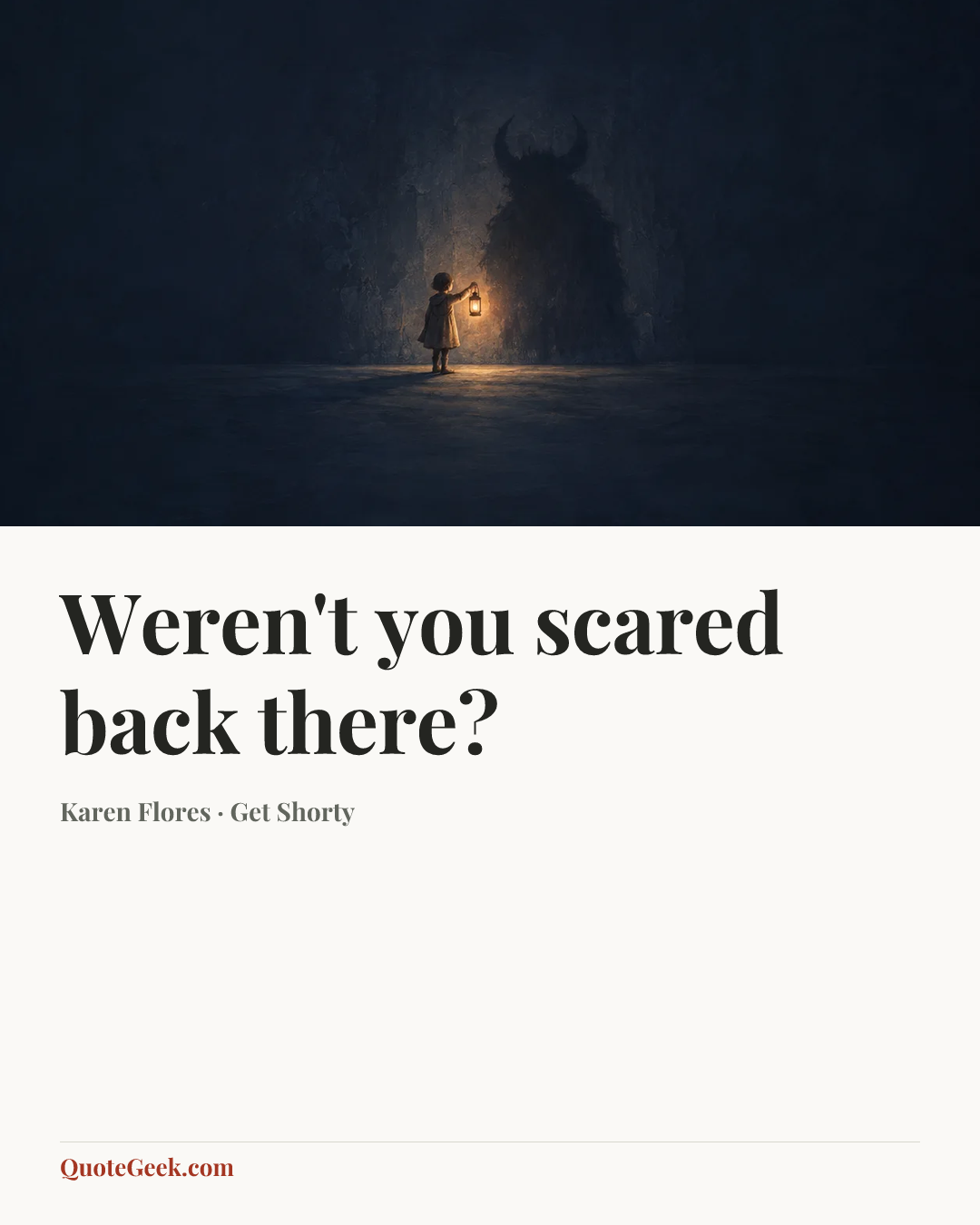 “Weren't you scared back there?” — Karen Flores · Get Shorty. Illustrated QuoteGeek card.