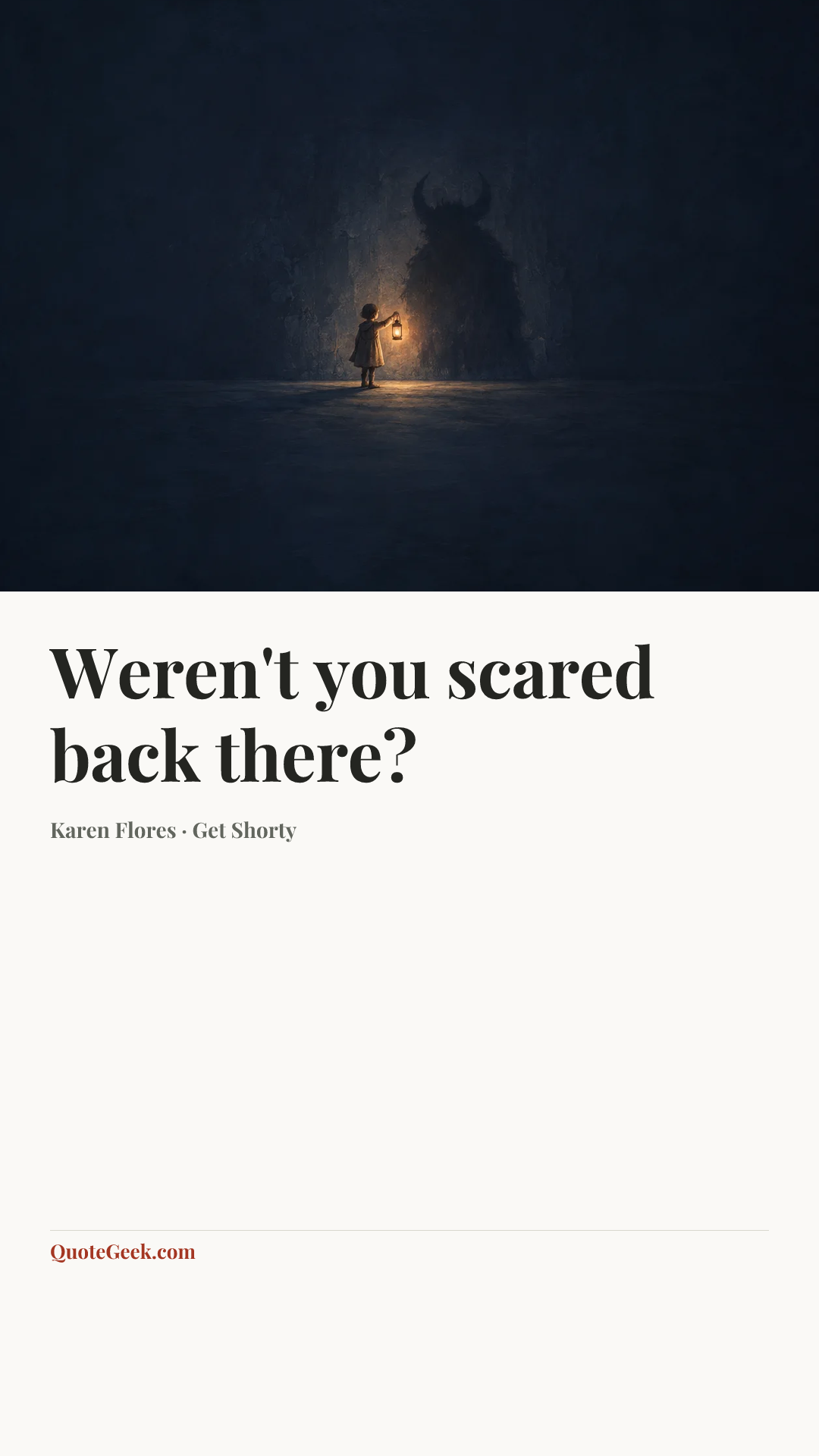 “Weren't you scared back there?” — Karen Flores · Get Shorty. Illustrated QuoteGeek card.