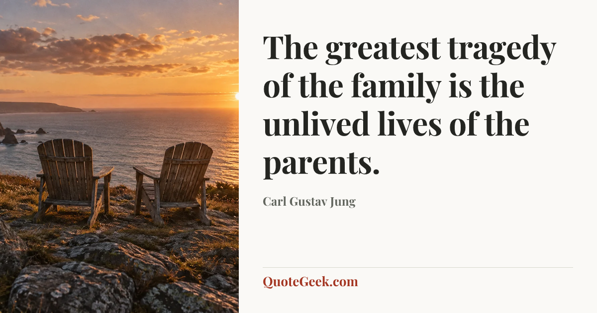“The greatest tragedy of the family is the unlived lives of the parents.” — Carl Gustav Jung. Illustrated QuoteGeek card.