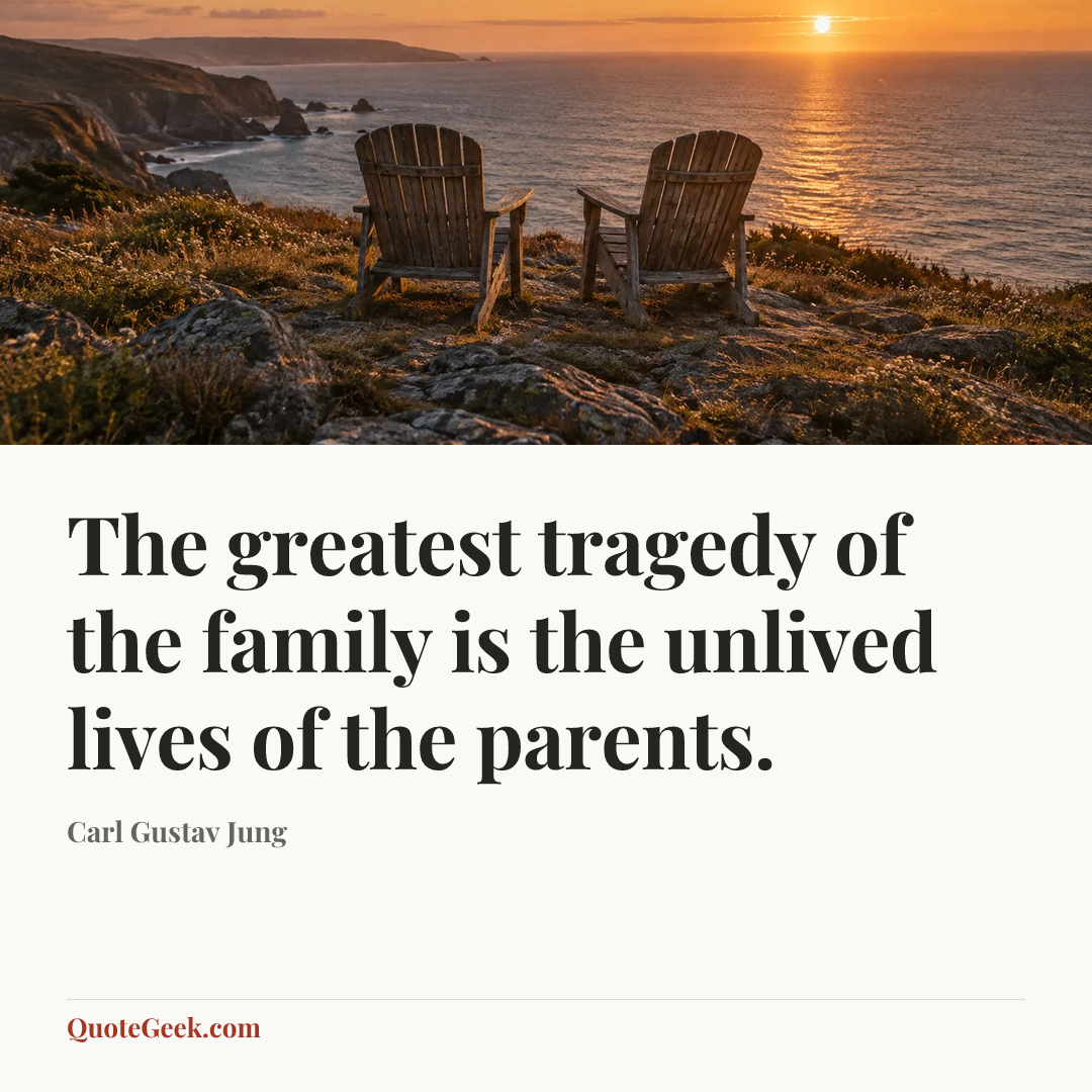“The greatest tragedy of the family is the unlived lives of the parents.” — Carl Gustav Jung. Illustrated QuoteGeek card.
