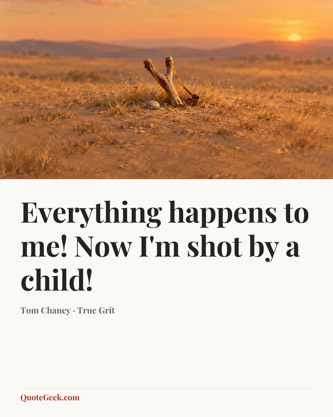 “Everything happens to me! Now I'm shot by a child!” — Tom Chaney · True Grit. Illustrated QuoteGeek card.