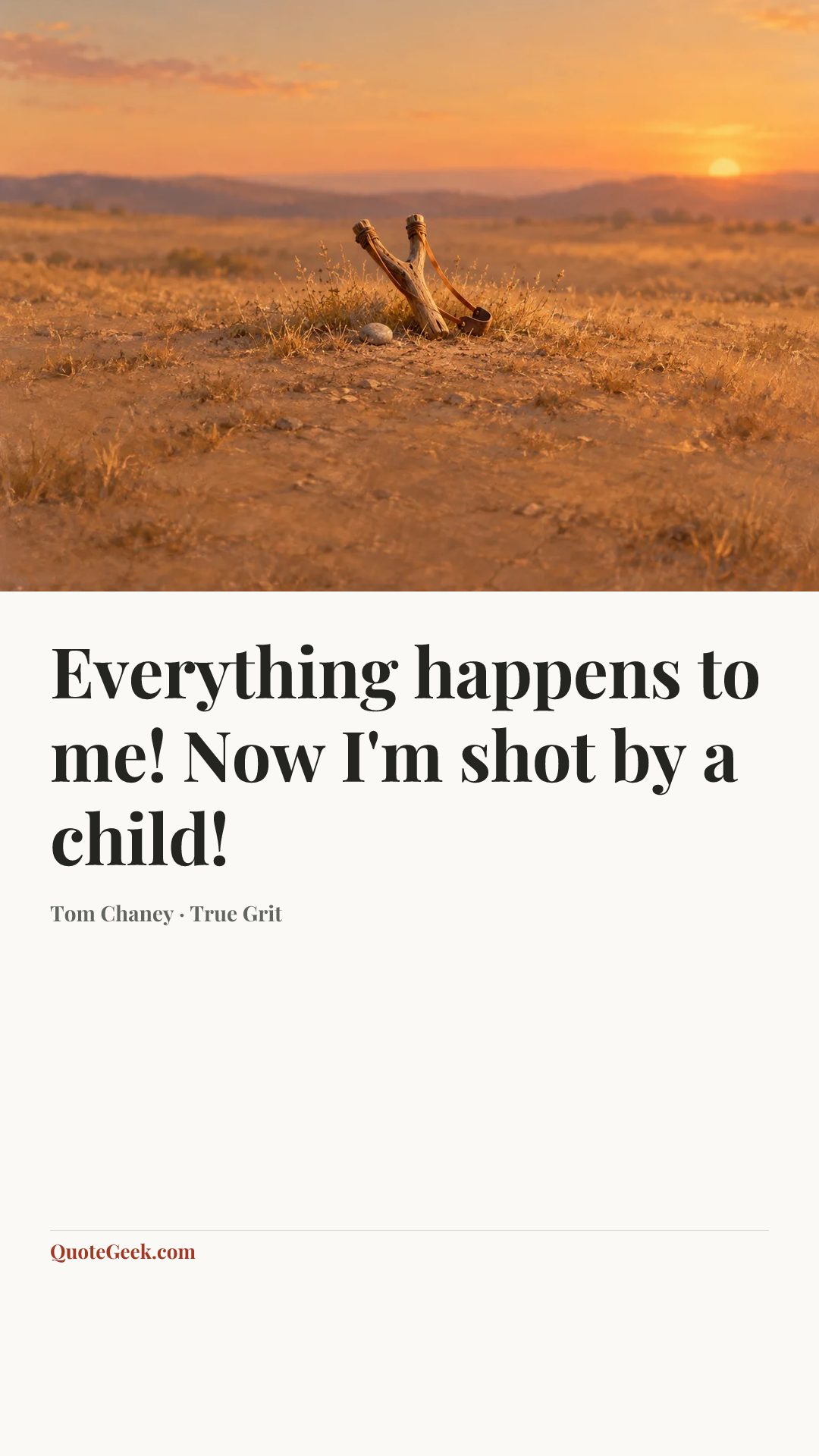 “Everything happens to me! Now I'm shot by a child!” — Tom Chaney · True Grit. Illustrated QuoteGeek card.