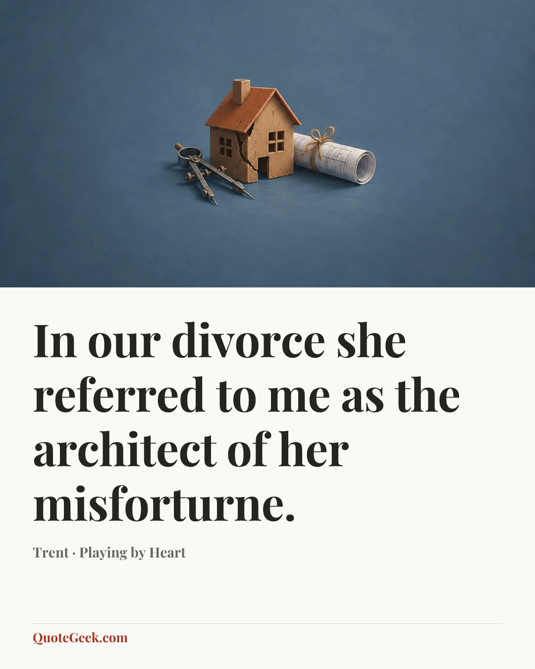 “In our divorce she referred to me as the architect of her misforturne.” — Trent · Playing by Heart. Illustrated QuoteGeek card.