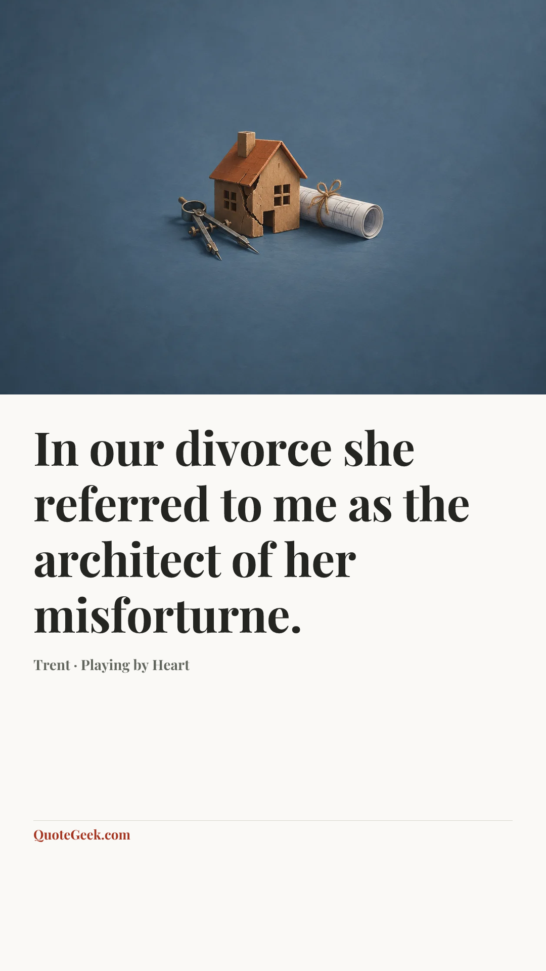 “In our divorce she referred to me as the architect of her misforturne.” — Trent · Playing by Heart. Illustrated QuoteGeek card.