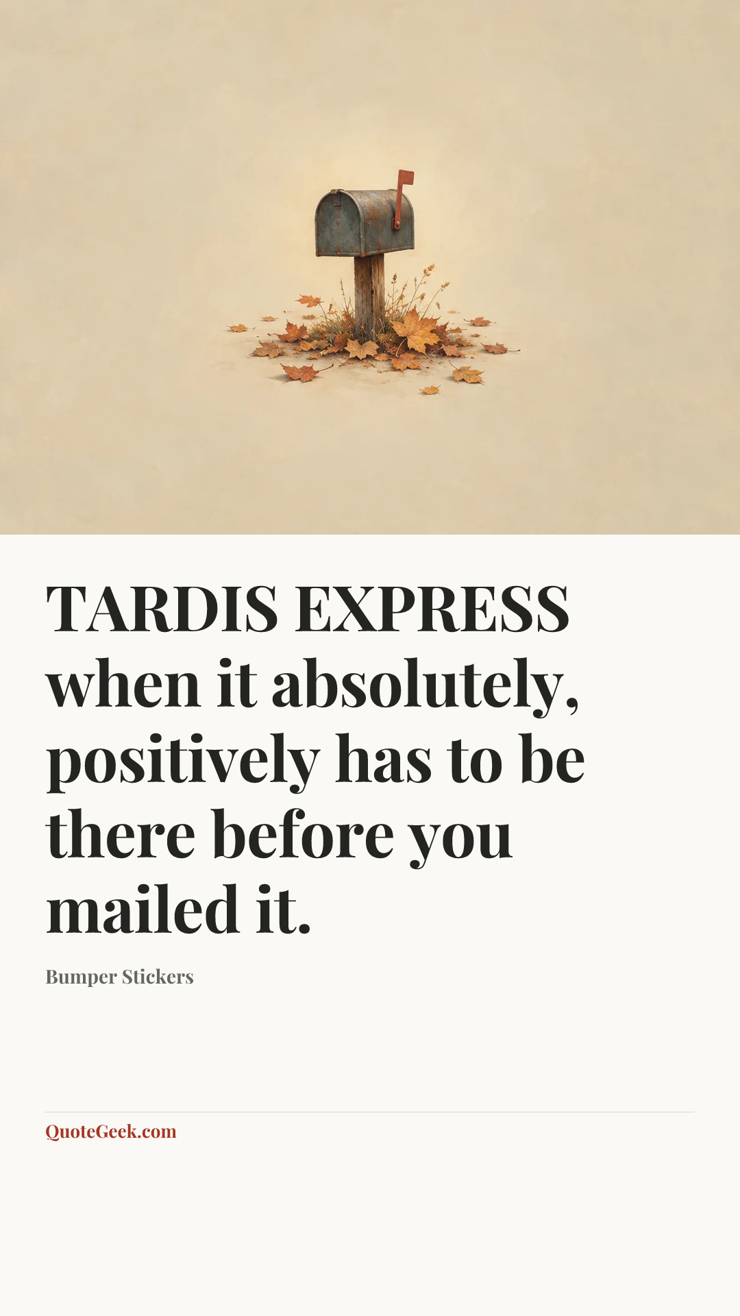 “TARDIS EXPRESS when it absolutely, positively has to be there before you mailed it.” — Bumper Stickers. Illustrated QuoteGeek card.